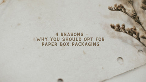 4 Reasons Why You Should Opt for Paper Box Packaging