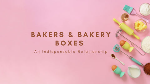 Bakers & Bakery Boxes - An Indispensable Relationship