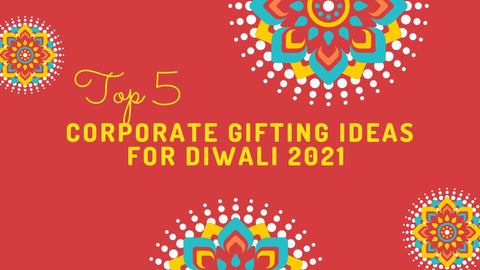 5 Corporate Gifting Ideas for Diwali 2021