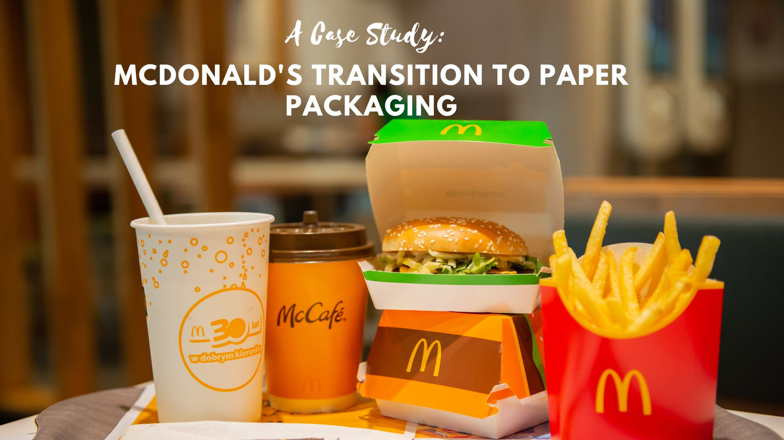 A Case Study: McDonald's Transition to Paper Packaging – Schmancy