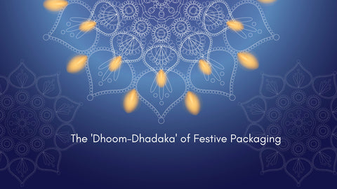 The 'Dhoom-Dhadaka' of Festive Packaging