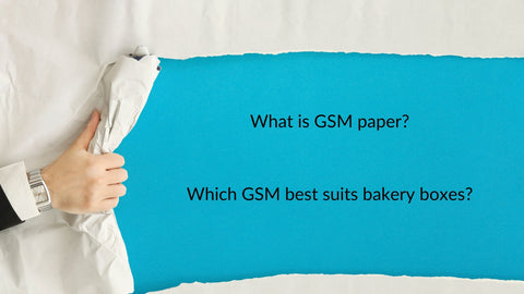 What is GSM paper?   Which GSM best suits bakery boxes?
